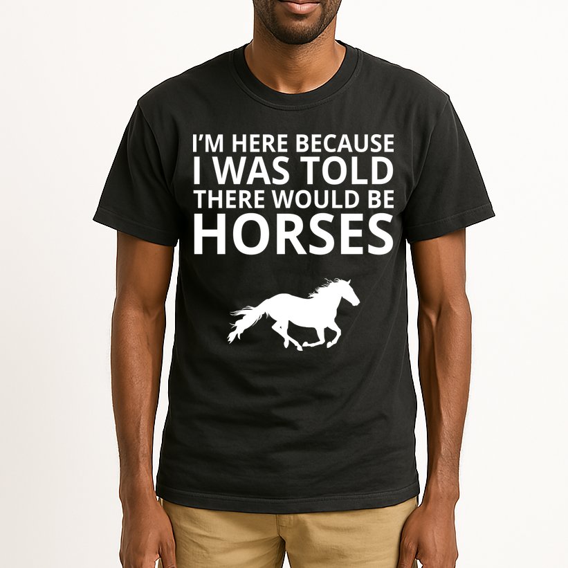 Told There Would Be Horses Tall T-Shirt