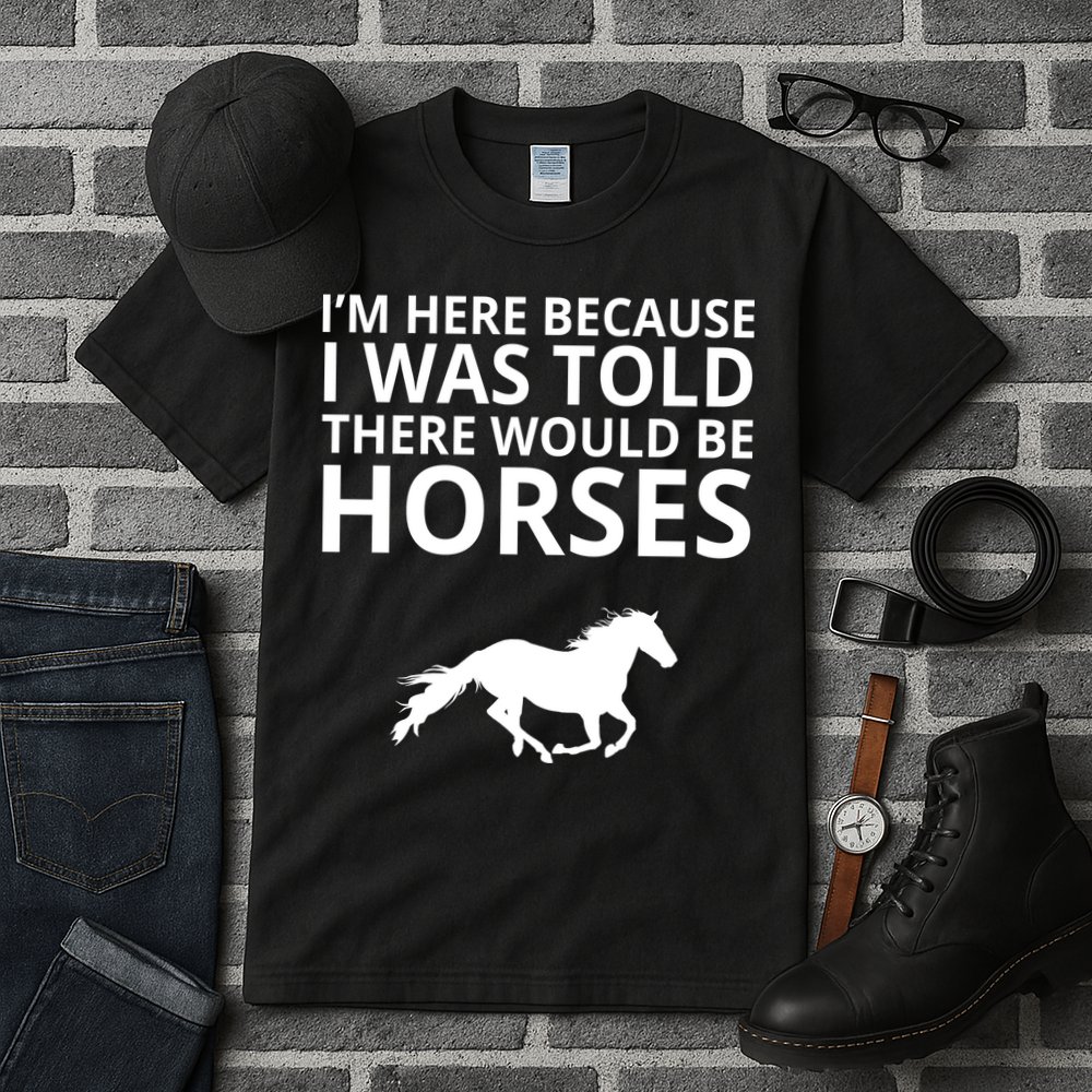 Told There Would Be Horses Tall T-Shirt