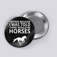Told There Would Be Horses Button