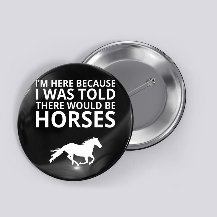 Told There Would Be Horses Button