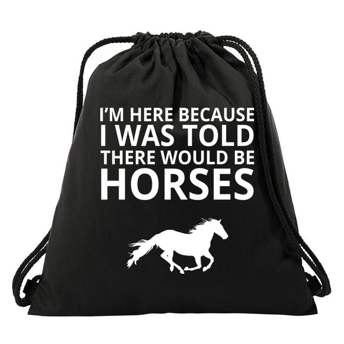 Told There Would Be Horses Drawstring Bag