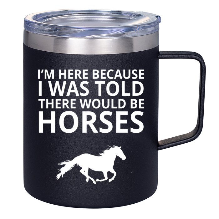 Told There Would Be Horses 12oz Stainless Steel Coffee Mug