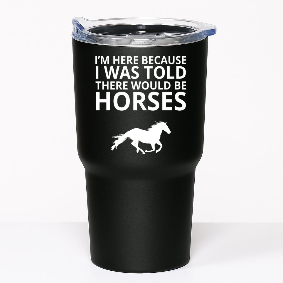 Told There Would Be Horses Tumbler