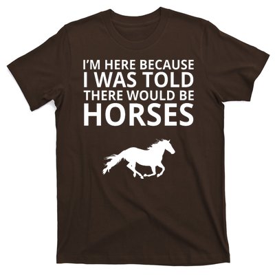 Told There Would Be Horses T-Shirt