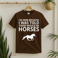 Told There Would Be Horses T-Shirt