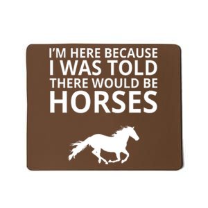 Told There Would Be Horses Mousepad