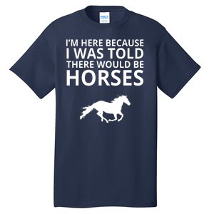 Told There Would Be Horses Tall T-Shirt