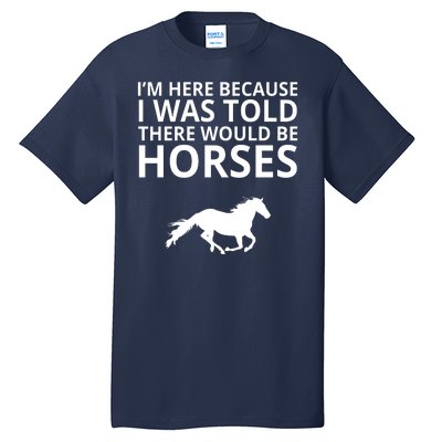 Told There Would Be Horses Tall T-Shirt