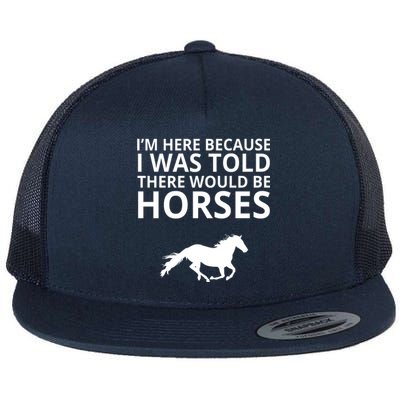 Told There Would Be Horses Flat Bill Trucker Hat