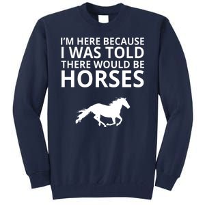 Told There Would Be Horses Tall Sweatshirt