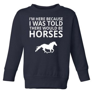 Told There Would Be Horses Toddler Sweatshirt