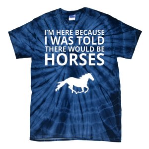 Told There Would Be Horses Tie-Dye T-Shirt