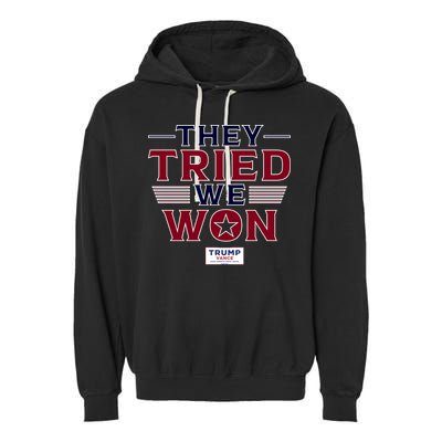 They Tried We Won Trump 2024 Garment-Dyed Fleece Hoodie