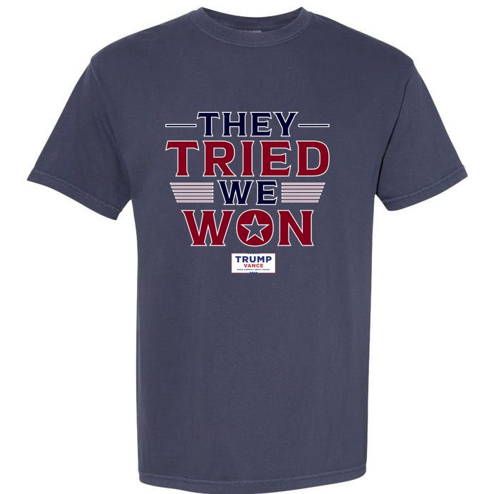 They Tried We Won Trump 2024 Garment-Dyed Heavyweight T-Shirt