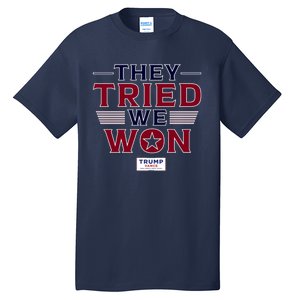 They Tried We Won Trump 2024 Tall T-Shirt