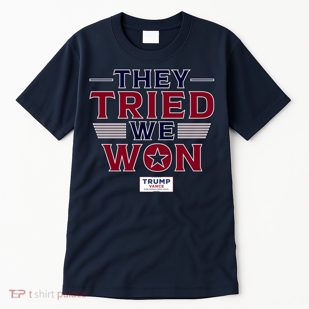 They Tried We Won Trump 2024 Tall T-Shirt
