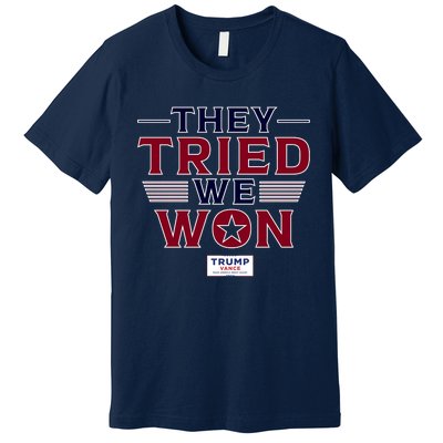 They Tried We Won Trump 2024 Premium T-Shirt