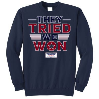 They Tried We Won Trump 2024 Tall Sweatshirt