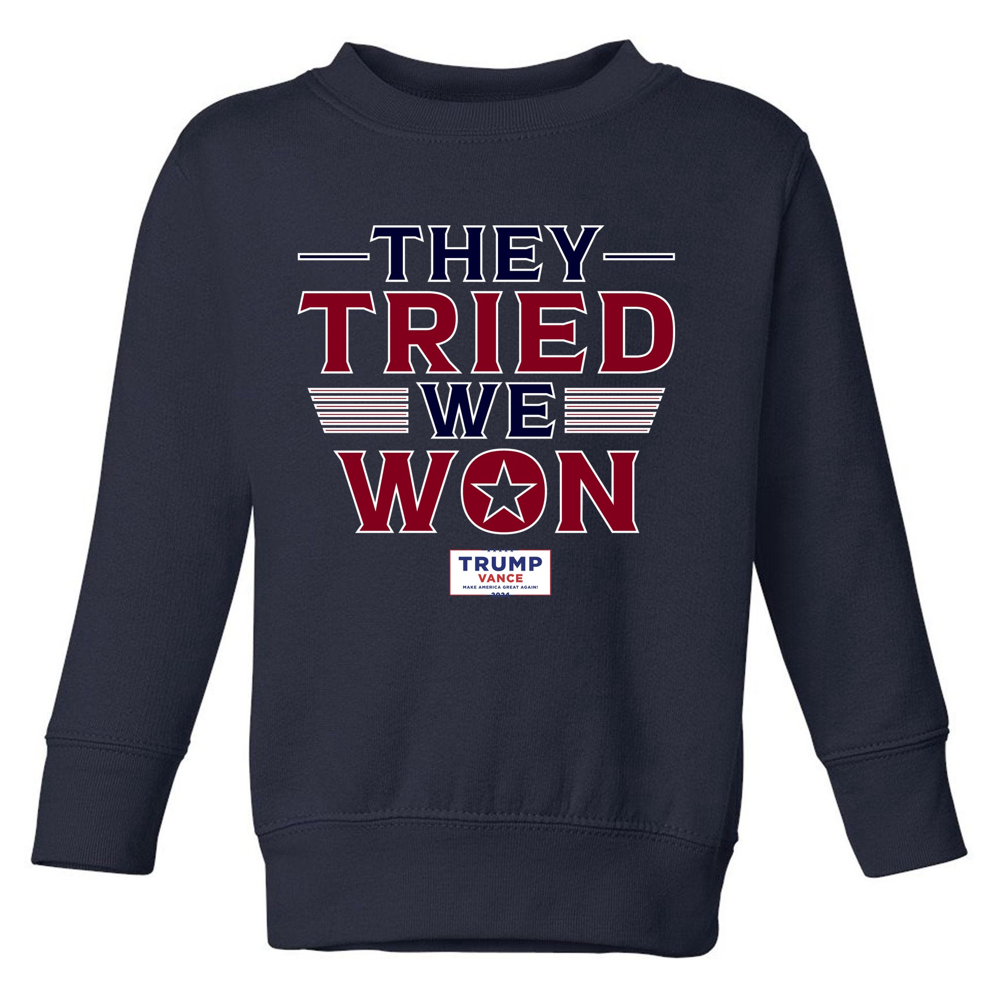 They Tried We Won Trump 2024 Toddler Sweatshirt