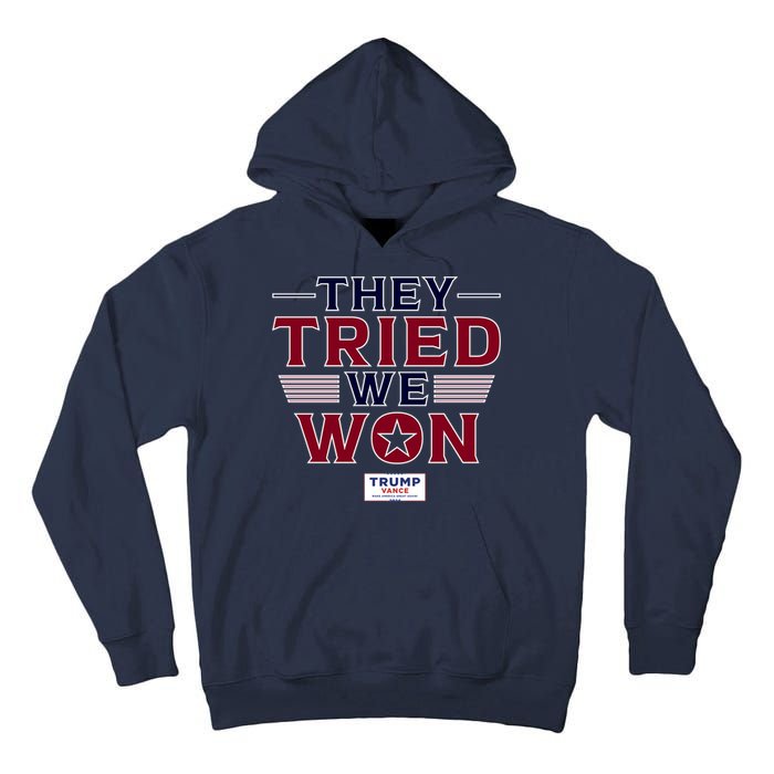 They Tried We Won Trump 2024 Tall Hoodie