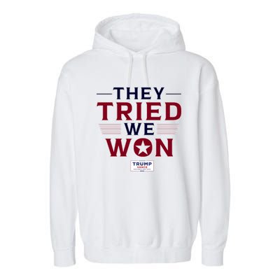 They Tried We Won Trump 2024 Garment-Dyed Fleece Hoodie