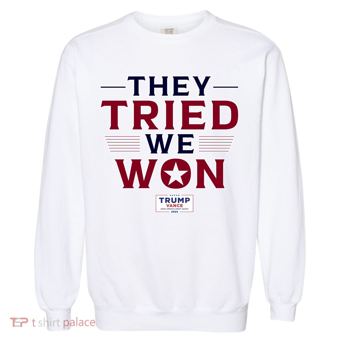 They Tried We Won Trump 2024 Garment-Dyed Sweatshirt