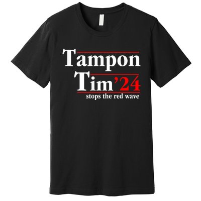 Tampon Tim Will Stop The Red Wave Funny Vote Harris Walz Premium T-Shirt