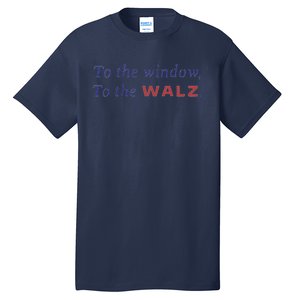 To The Window To The Tim Walz Kamala Harris 2024 Tall T-Shirt