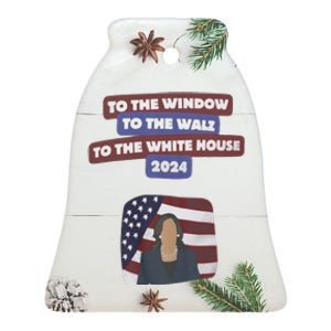 To The Window To The Tim Walz Kamala Harris 2024 Ceramic Bell Ornament