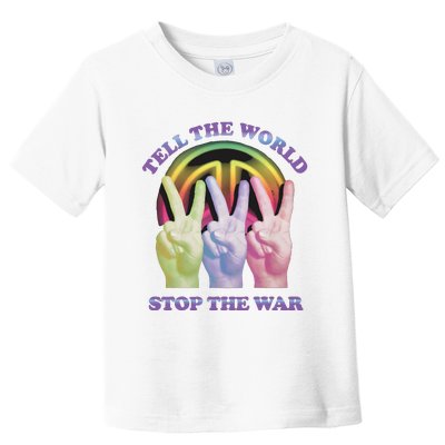 Tell The World Stop The War Toddler T-Shirt