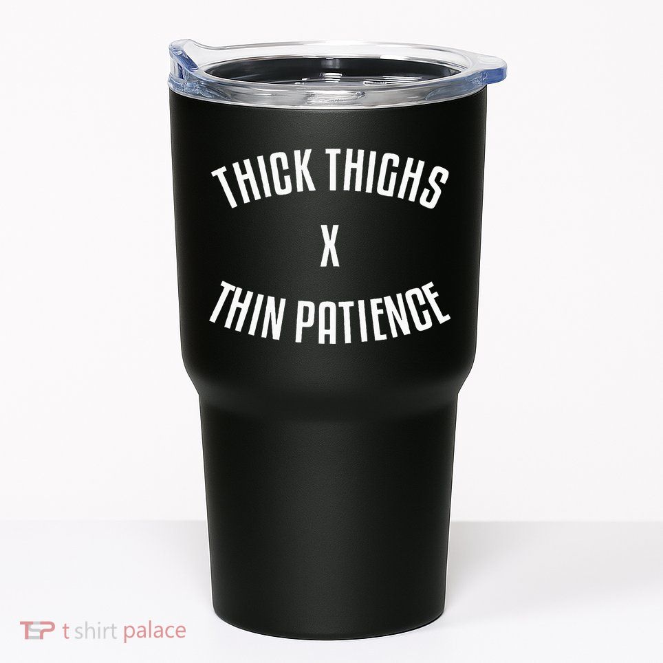 Thick Thighs X Thin Patience Funny Sarcastic Fitness Workout Tumbler