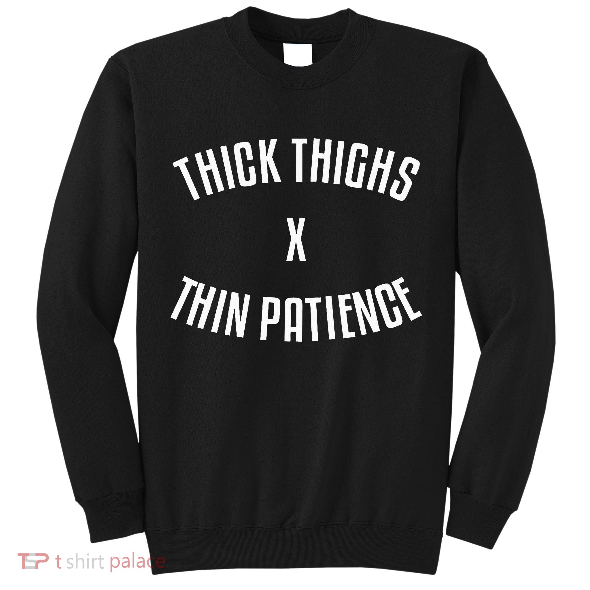 Thick Thighs X Thin Patience Funny Sarcastic Fitness Workout Tall Sweatshirt