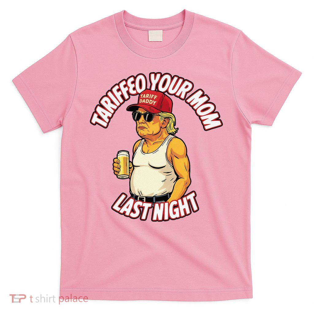 Trump Tariffied Your Mom Last Night Beer  T-Shirt