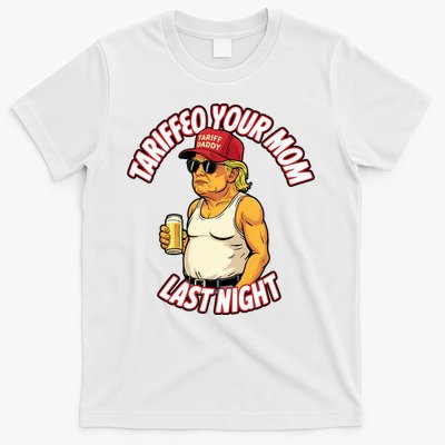 Trump Tariffied Your Mom Last Night Beer Funny T-Shirt