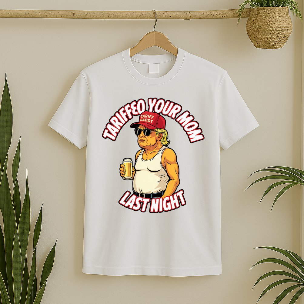 Trump Tariffied Your Mom Last Night Beer Funny T-Shirt