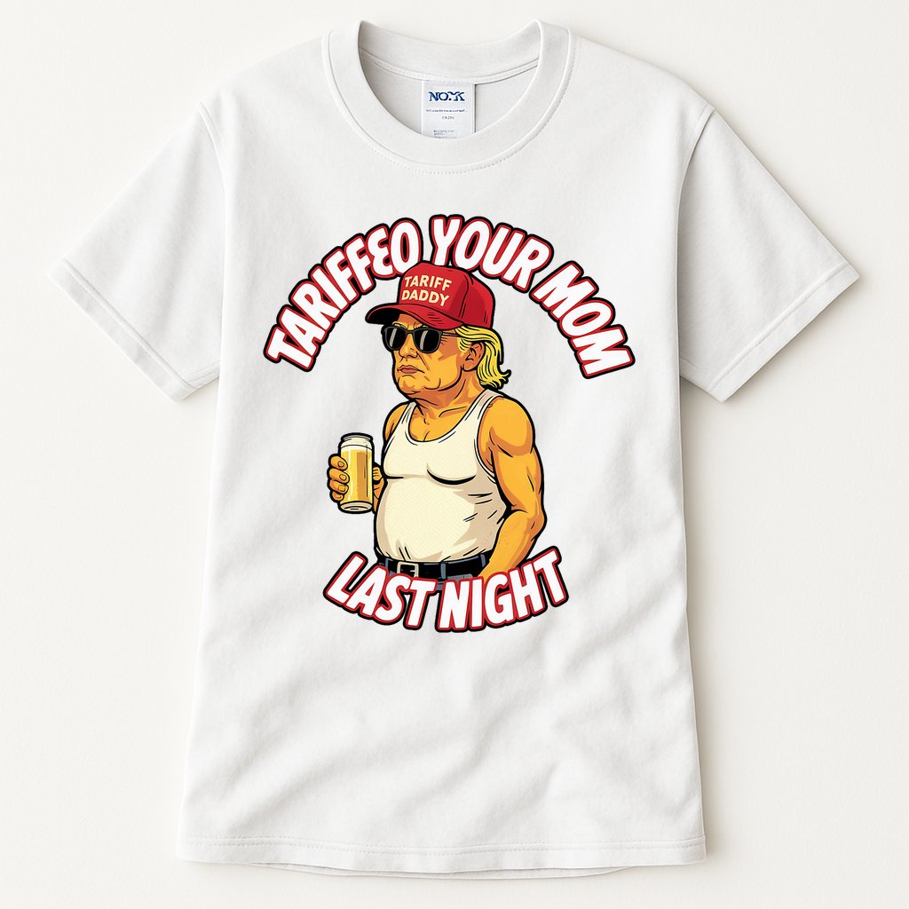 Trump Tariffied Your Mom Last Night Beer Funny Tall T-Shirt