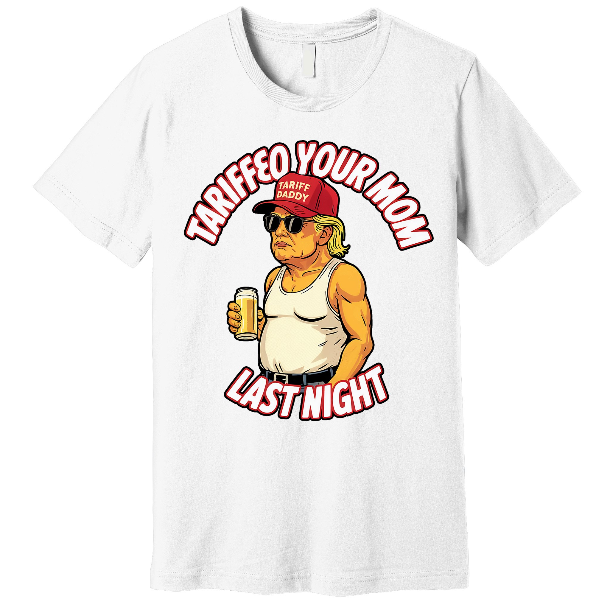 Trump Tariffied Your Mom Last Night Beer Funny Premium T-Shirt