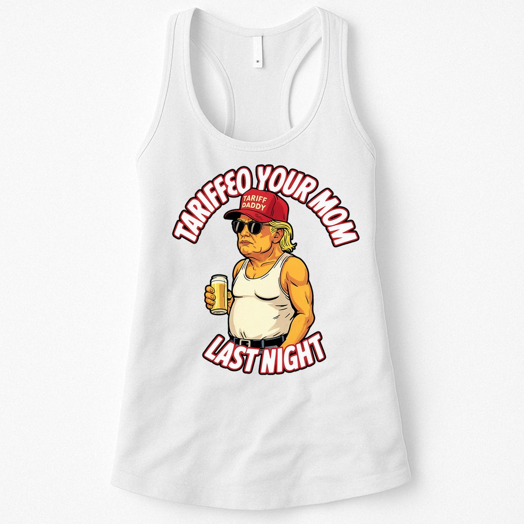 Trump Tariffied Your Mom Last Night Beer Funny Womens Tank Top