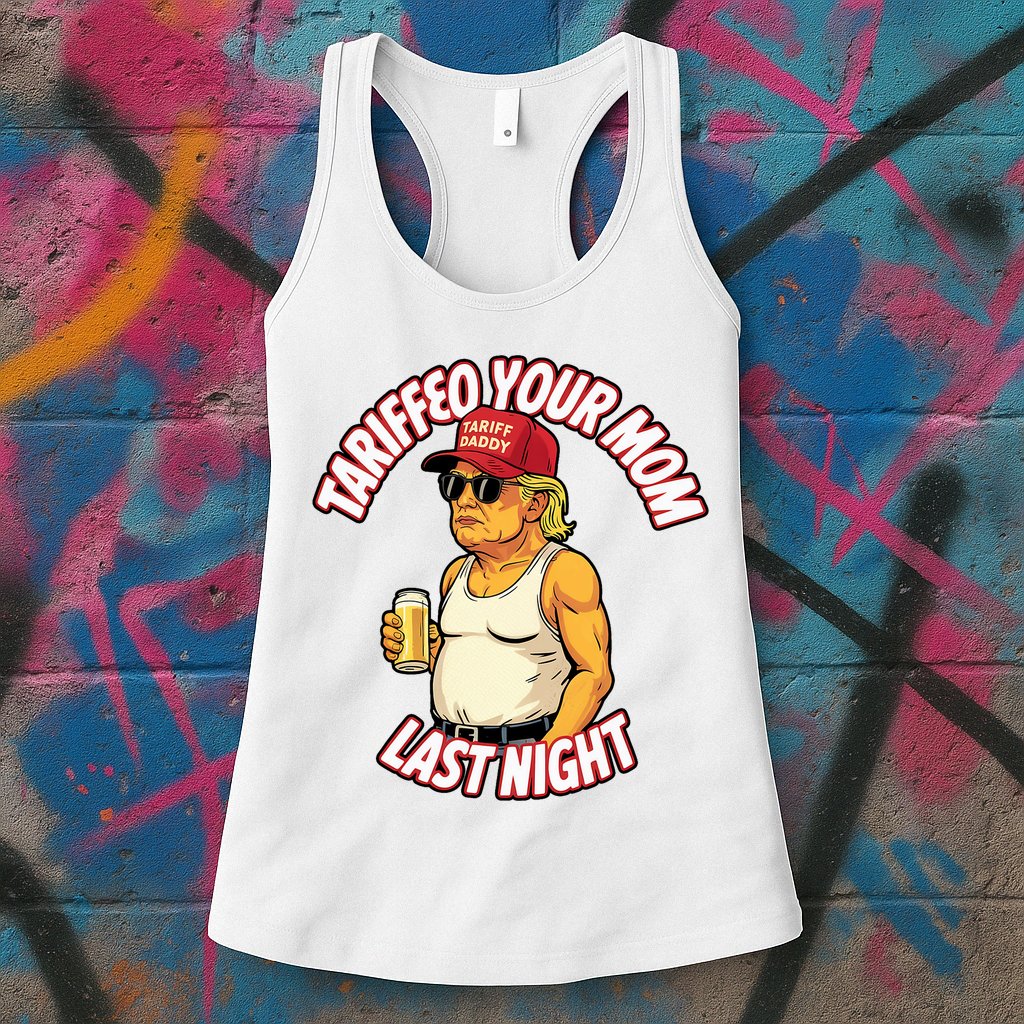 Trump Tariffied Your Mom Last Night Beer Funny Womens Tank Top