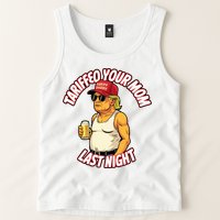 Trump Tariffied Your Mom Last Night Beer Funny Tank Top