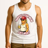 Trump Tariffied Your Mom Last Night Beer Funny Tank Top