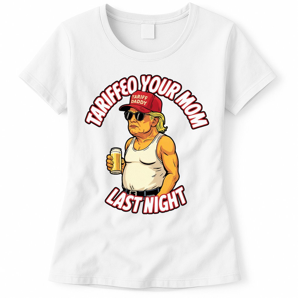 Trump Tariffied Your Mom Last Night Beer Funny Womens T-Shirt