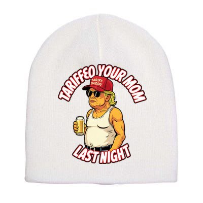 Trump Tariffied Your Mom Last Night Beer Funny Short Acrylic Beanie