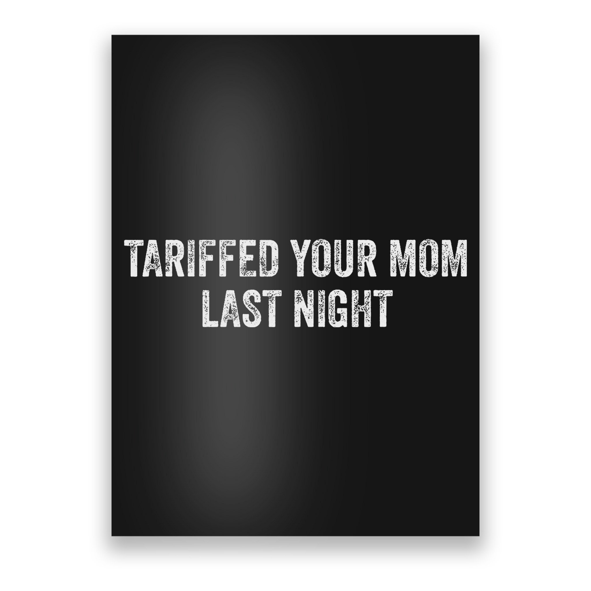 Trump Tariffed Your Mom Last Night Poster