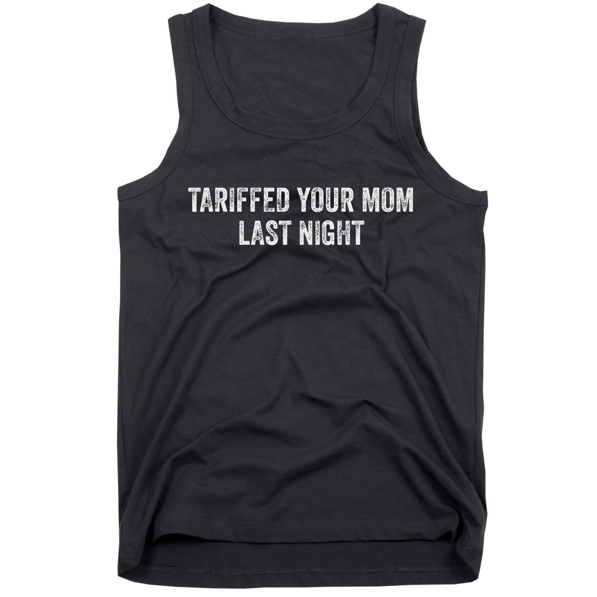 Trump Tariffed Your Mom Last Night Tank Top