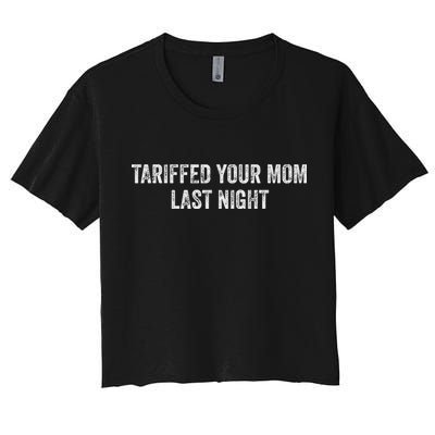 Trump Tariffed Your Mom Last Night Women's Crop Top Tee