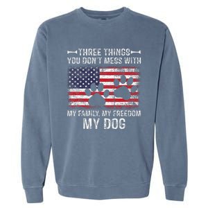 Three Things You Dont Mess With My Family Freedom My Dog Garment-Dyed Sweatshirt