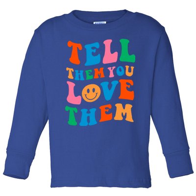 Tell Them You Love Them Trendy Aesthetic Design And Gift Toddler Long Sleeve Shirt