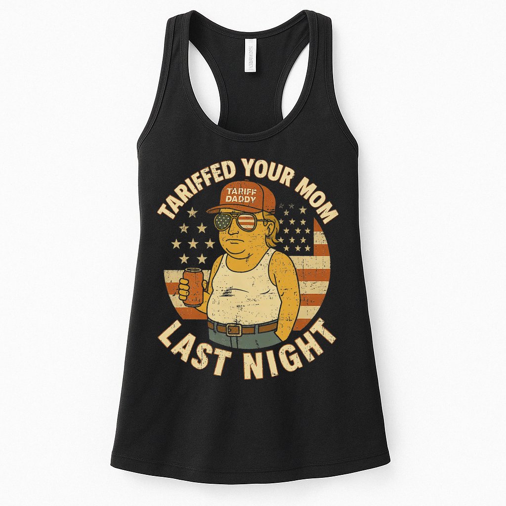 Trump Tariffed Your Mom Last Night Tariff Womens Tank Top