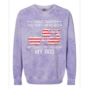 Three Things You DonT Mess With My Family My Freedom My Dog Colorblast Crewneck Sweatshirt